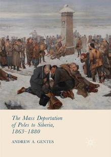 【预订】The Mass Deportation of Poles to Siberia, 1863-1880