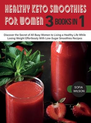 [预订]Healthy Keto Smoothies for Women: Discover the Secret of All Busy Women to Living a Healthy Life Whi 9781803062648 书籍/杂志/报纸 原版其它 原图主图