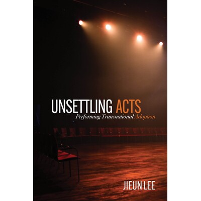 预订 Unsettling Acts: Performing Transnational Adoption 9780814259382