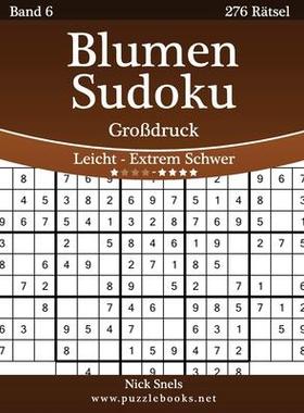 [预订]Blumen Sudoku Grodruck - Leicht Bis Extrem Schwer - Band 6 - 276 Ratsel 9781511989237