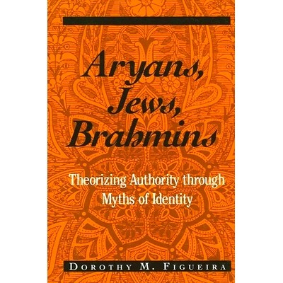 预订 Aryans, Jews, Brahmins: Theorizing Authority Through Myths of Identity: 9780791455326