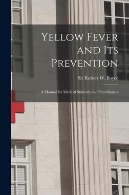 [预订]Yellow Fever and Its Prevention: a Manual for Medical Students and Practitioners 9781013628252