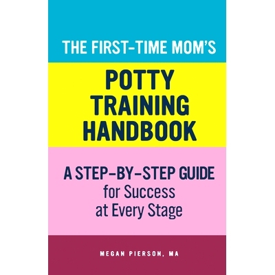 预订 The First-Time Mom’s Potty-Training Handbook: A Step-By-Step Guide for Success at Every Stage: 9781648765612