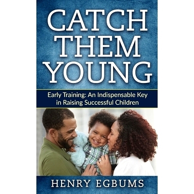 预订 Catch Them Young: Early Training: An Indispensable Key in Raising Successful Children: 9781979821896