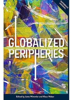 预订 Globalized Peripheries: Central Europe and the Atlantic World, 1680-1860 全球化的外围：中欧和大西洋世界，1680-1860