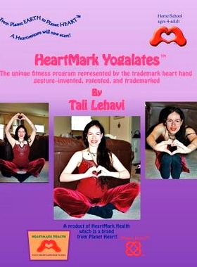 预订 HeartMark Yogalates: The Unique Fitness Program Represented by the Trademark Heart Hand Gesture--Invented, Patented