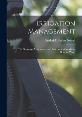 [预订]Irrigation Management: The Operation, Maintenance and Betterment of Works for Bringing Water 9781017093018