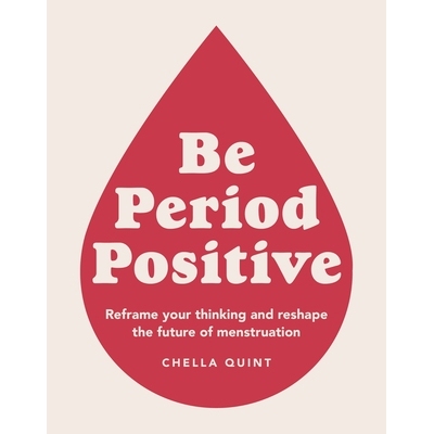 预订 Be Period Positive: Reframe Your Thinking And Reshape The Future Of Menstruation 积极看待月经：重塑你的思维，重塑月