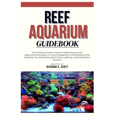 预订 Reef Aquarium Guidebook: The Ultimate Guide to Mastering Reef Aquariums: Advanced Techniques in Coral Propagation,