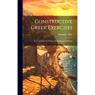 预订 Constructive Greek Exercises: For Teaching Greek From the Beginning by Writing: 9781020290350