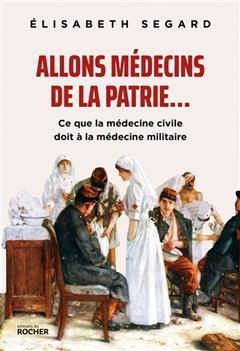 [预订]Allons médecins de la patrie... : ce que la médecine civile doit à la médecine militaire 9782268108551