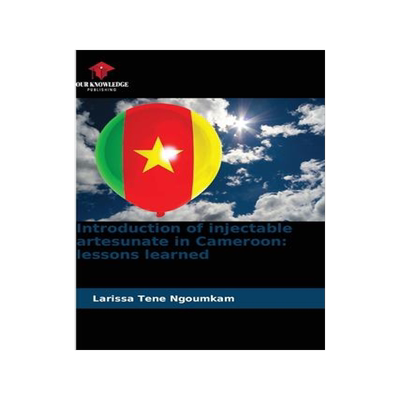 [预订]Introduction of injectable artesunate in Cameroon: lessons learned 9786205857632