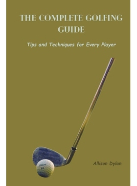 预订 The Complete Golfing Guide: Tips and Techniques for Every Player: 9798876603807