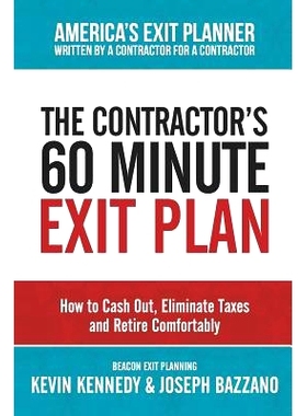 预订 The Contractor’s 60 Minute Exit Plan: How to Cash Out, Eliminate Taxes and Retire Comfortably: 9781719879149