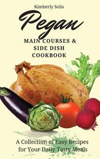 for 预订 Collection your Meals Daily Tasty 9781802773668 Side Pegan Recipes Main Dish Courses Easy Cookbook and