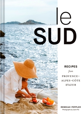 预订 Le Sud: Recipes from Provence-Alpes-Côte d'Azur