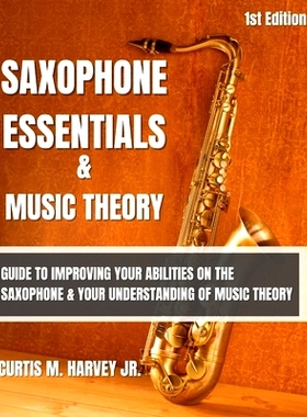 预订 Saxophone Essentials & Music Theory: Guide to improving your abilities on the saxophone and your understanding of m