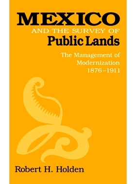 预订 Mexico and the Survey of Public Lands: The Management of Modernization, 1876-1911: 9780875801810
