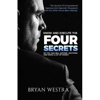 预订 Know And Execute The Four Secrets: So You Can Sell Anyone, Anything, And Make A Lot of Money: 9781547226108