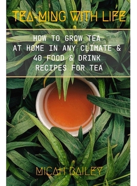 预订 Teaming With Life: How to Grow Your Own Tea at Home in Any Climate and 40 Food & Drink Recipes For Tea