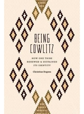预订 Being Cowlitz: How One Tribe Renewed and Sustained Its Identity 考利兹部落：其身份是如何恢复与保持的: 9780295993966