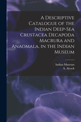 [预订]A Descriptive Catalogue of the Indian Deep-sea Crustacea Decapoda Macrura and Anaomala, in the India 9781014695901 书籍/杂志/报纸 原版其它 原图主图