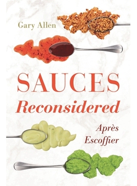 预订 Sauces Reconsidered: Après Escoffier 再生酱汁:安普雷斯·埃斯科菲尔: 9781538115138