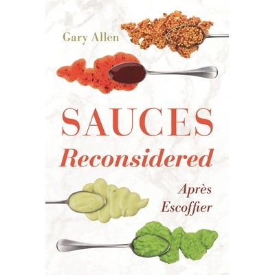 预订 Sauces Reconsidered: Après Escoffier 再生酱汁:安普雷斯·埃斯科菲尔: 9781538115138