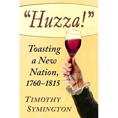 预订 "Huzza!": Toasting a New Nation, 1760-1815 “好极了！”: 9781476693156