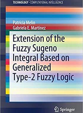 【预售】Extension of the Fuzzy Sugeno Integral Based on Generalized Type-2 Fuzzy Logic