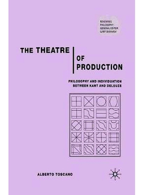 预订 The Theatre of Production: Philosophy and Individuation Between Kant and Deleuze: 9781349546626