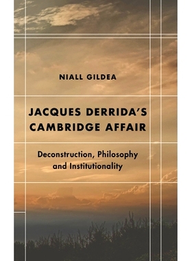 预订 Jacques Derrida’s Cambridge Affair: Deconstruction, Philosophy and Institutionality 雅克 德里达的剑桥事物：解构，