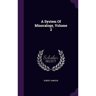 预订 A System Of Mineralogy, Volume 2: 9781343004924