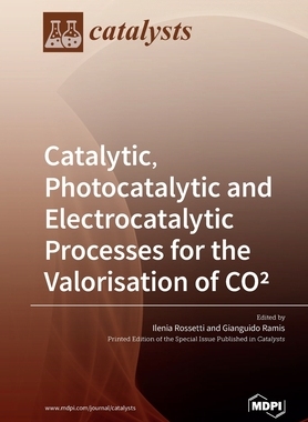 【预订】Catalytic, Photocatalytic and Electrocatalytic Processes for the Valorisation of CO(2)