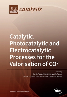 【预订】Catalytic, Photocatalytic and Electrocatalytic Processes for the Valorisation of CO(2)