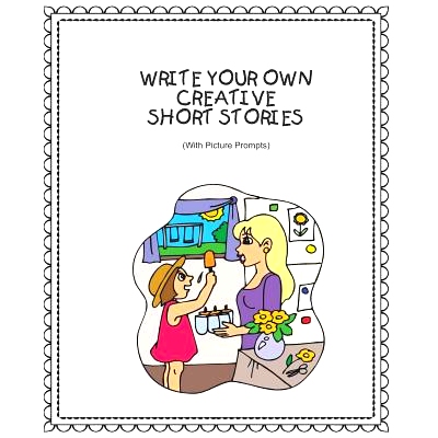 预订 Write Your Own Creative Short Stories: With Picture Prompts Creative Writing For Kids: 9781091138759