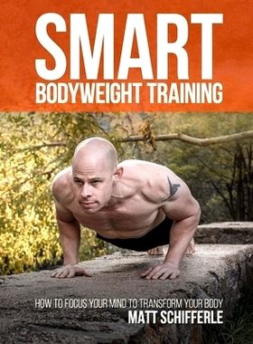 预订 Smart Bodyweight Training: How to Focus Your Mind to Transform Your Body: 9781718906648