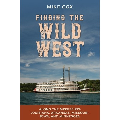 预订 Finding the Wild West: Louisiana, Arkansas, Missouri, Iowa, and Minnesota 寻找狂野西部：沿着密西西比河：路易斯安那
