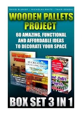 预订 Wooden Pallets Project Box Set 3 In 1 60 Amazing, Functional And Affordable Idea: DIY Household Hacks, Wood Pallets