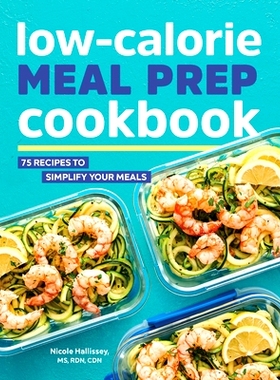 预订 Low-Calorie Meal Prep Cookbook: 75 Recipes to Simplify Your Meals