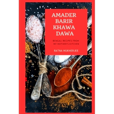 预订 Amader Barir Khawa Dawa: Bengali Recipes From My Mother’s Kitchen: 9781091543836