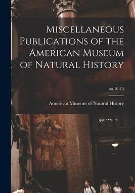 [预订]Miscellaneous Publications of the American Museum of Natural History; *-13 9781014623805