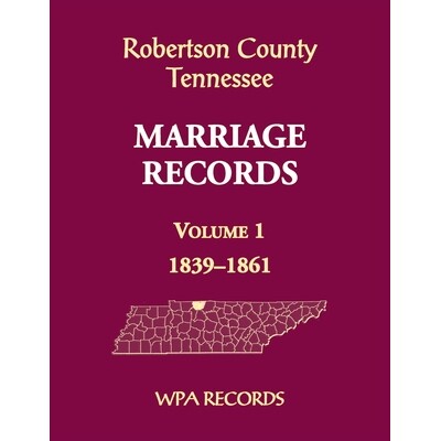 预订 Robertson County, Tennessee Marriage Records, Volume 1, 1839-1861 9780788485053