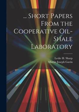 [预订]... Short Papers From the Cooperative Oil-Shale Laboratory 9781021687708