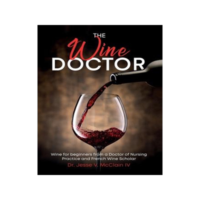 [预订]The Wine Doctor: Wine for beginners from a Doctor of Nursing Practice and French Wine Scholar 9798987004517