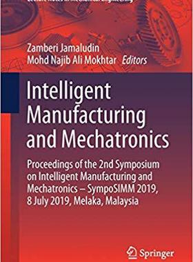 【预售】Intelligent Manufacturing and Mechatronics: Proceedings of the 2nd Symposium on Intelligent Manufacturing ...