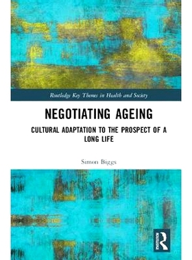 预订 Negotiating Ageing: Cultural Adaptation to the Prospect of a Long Life 谈判老龄化：文化适应的批判叙述: 978113894775