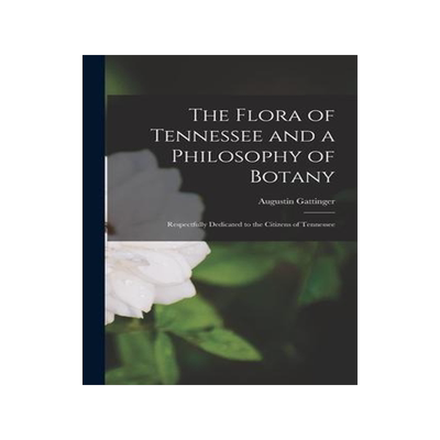 [预订]The Flora of Tennessee and a Philosophy of Botany: Respectfully Dedicated to the Citizens of Tenness 9781014604262