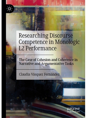 预订 Researching Discourse Competence in Monologic L2 Performance: The Case of Cohesion and Coherence in Narrative and A