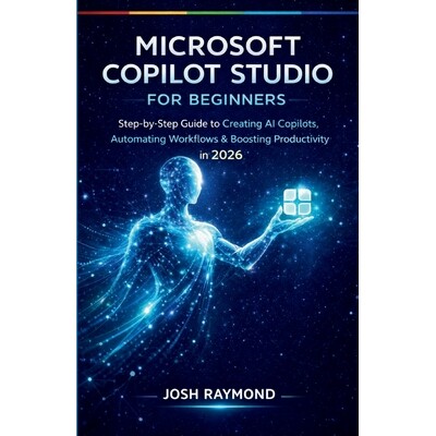 预订 Microsoft Copilot Studio for Beginners: Step-by-Step Instructions to Create AI Copilots, Automate Workflows, and Bo